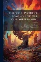 De Leone Iii Pontifice Romano. Resp. Car. Guil. Wippermann... 1270848380 Book Cover