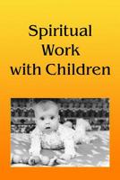 Spiritual Work with Children 1434893944 Book Cover
