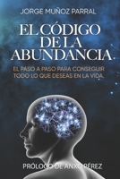 El Código de la Abundancia: (Aprende a Usar la LEY de ATRACCIÓN) B0BSDFR8KX Book Cover