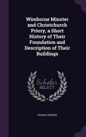 Wimborne Minster and Christchurch Priory: A Short History of Their Foundation and Description of Their Buildings (Classic Reprint) 9389679974 Book Cover