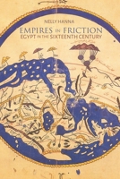 Empires in Friction: Egypt in the Sixteenth Century (Middle East Studies Beyond Dominant Paradigms) 081561229X Book Cover