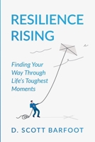 Resilience Rising: Finding Your Way Through Life's Toughest Moments 1961349086 Book Cover