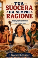 Tua Suocera Ha Sempre Ragione (Italian Edition) B0H3T2SCDL Book Cover