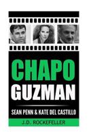 Chapo Guzman, Sean Penn and Kate del Castillo 1534655239 Book Cover