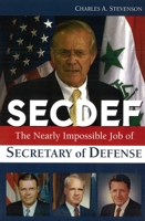 SECDEF: The Nearly Impossible Job of Secretary of Defense 1574887947 Book Cover