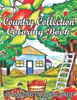 Country Collection Coloring Book 50 Amazing Coloring Page: A Coloring Book for Adults Featuring Charming Farm Scenes and Animals, Beautiful Country Cottages Landscapes and Relaxing Floral Patterns.... B08XS5L9WJ Book Cover