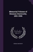 Memorial Volume of Denison University, 1831-1906 1358525315 Book Cover