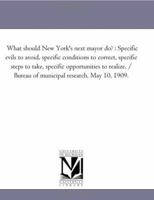 What should New York's next mayor do?: Specific evils to avoid, specific conditions to correct, specific steps to take, specific opportunities to real 1418192503 Book Cover