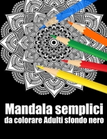 Mandala semplici da colorare adulti sfondo nero: libro 40 mandalas fiori grande semplici to complessi da colorare per adulti antistress B08N5PRCXL Book Cover