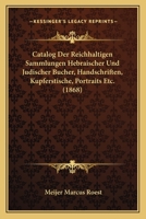 Catalog Der Reichhaltigen Sammlungen Hebraischer Und Judischer Bucher, Handschriften, Kupferstische, Portraits Etc. (1868) 1160822166 Book Cover