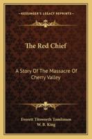 The Red Chief: A Story Of The Massacre Of Cherry Valley 1016639368 Book Cover