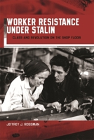 Worker Resistance under Stalin: Class and Revolution on the Shop Floor (Russian Research Center Studies) 0674019261 Book Cover