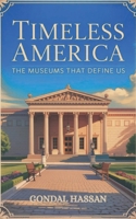 TIMELESS AMERICA: The Museums That Define Us B0F9ZH7QRL Book Cover