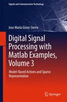 Digital Signal Processing with Matlab Examples, Volume 3: Model-Based Actions and Sparse Representation 9811096449 Book Cover