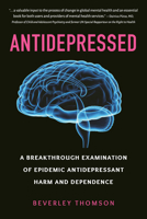 Antidepressed: A Breakthrough Examination of the Epidemic Dependence and Abuse of Antidepressan Ts 1578269237 Book Cover