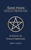 Sam Hain - Occult Detective: #2 A Night in Knightsbridge 1326612107 Book Cover
