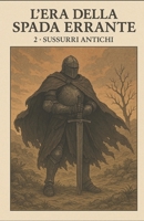 L'era della spada errante: Sussurri antichi (Italian Edition) B0FF9VZGDN Book Cover