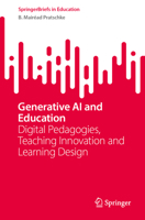 Generative AI and Education: Digital Pedagogies, Teaching Innovation and Learning Design (SpringerBriefs in Education) 3031679903 Book Cover