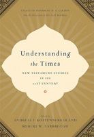 Understanding the Times: New Testament Studies in the 21st Century: Essays in Honor of D. A. Carson on the Occasion of His 65th Birthday 1433507196 Book Cover