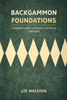 Backgammon Foundations: A beginner's guide to openings, strategy & confidence B0GHYWDPRD Book Cover