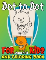 Dot to Dot and Coloring Book for Kids Ages 4-8: Easy Kids Dot To Dot(Animals) & Coloring Books For Boys & Girls As Holiday or Birthday Funny Gift B08W3QZWHC Book Cover