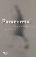 Paranormal Phenomena (Opposing Viewpoints) 0737740094 Book Cover