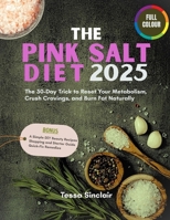 The Pink Salt Diet 2025: The 30-Day Trick to Reset Your Metabolism, Crush Cravings, and Burn Fat Naturally B0FJSHVW1Q Book Cover