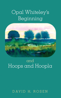 Opal Whiteley's Beginning and Hoops and Hoopla 1532660855 Book Cover