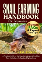 SNAIL FARMING HANDBOOK FOR BEGINNERS: A Practical Guide to Starting, Managing, and Profiting from Heliculture for Food and Agribusiness B0FP1L5G6T Book Cover