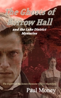 The Ghosts of Borrow Hall and the Lake District Mysteries: The eighth of the James Hansone Ghost Mysteries B0GPMV333W Book Cover