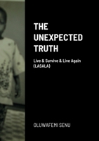 THE UNEXPECTED TRUTH: Live & Survive & Live Again 1449031307 Book Cover