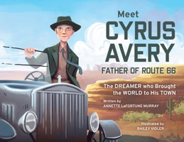 Meet Cyrus Avery, Father of Route 66: The Dreamer who Brought the World to His Town B0GMDG66SQ Book Cover