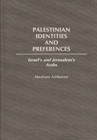 Palestinian Identities and Preferences: Israel's and Jerusalem's Arabs 0275935035 Book Cover