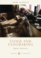 Clogs and Clogmaking (Shire Library) 0852636652 Book Cover