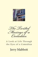 The Twisted Musings of a Comedian: A Look at Life from the Eyes of a Comedian 149052729X Book Cover