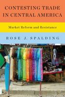 Contesting Trade in Central America: Market Reform and Resistance 1477307648 Book Cover