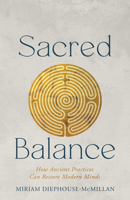 Sacred Balance: How Ancient Practices Can Restore Modern Minds 0827235674 Book Cover
