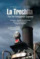 THE OLD PATAGONIAN EXPRESS - La Trochita - (English): Its history, legends and adventures told by their protagonists. Patagonia Argentina (LIBROS DE VIAJE) (Spanish Edition) 1300086033 Book Cover