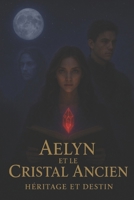 Aelyn et le Cristal Ancien Héritage et Destin: souligne l’héritage de son père et sa destinée (French Edition) B0G3HM1VVJ Book Cover