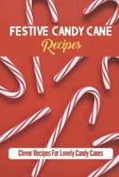 Festive Candy Cane Recipes: Clever Recipes For Lovely Candy Canes B09JV981QT Book Cover