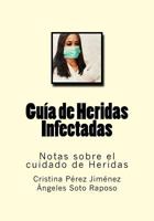 Guia de Heridas Infectadas: Notas sobre el cuidado de Heridas 1540681033 Book Cover