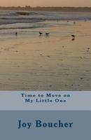 Time to Move on My Little One 154670096X Book Cover