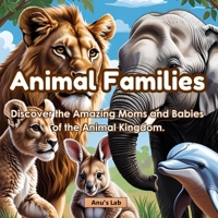 Animal Families: Discover the amazing moms and babies of the animal kingdom B0FJS26X67 Book Cover