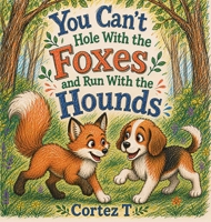 You Can't Hole With the Foxes and Run With the Hounds B0H941J79B Book Cover