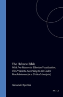 The Hebrew Bible: With Pre-Masoretic Tiberian Vocalization. "The Prophets" According to the Codex Reuchlinianus (in a Critical Analysis) (Hebrew and English Edition) 9004020969 Book Cover