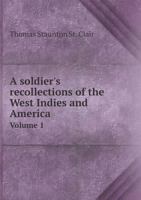 A Soldier's Recollections of the West Indies and America, with a Narrative of the Expedition to the Island of Walcheren, Volume 1 1341294277 Book Cover