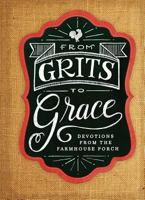 Grits to Grace: Devotions from the Farmhouse Porch 1684081181 Book Cover
