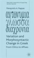 Variation and Morphosyntactic Change in Greek: From Clitics to Affixes (Palgrave Studies in Language History and Language Change) 140391334X Book Cover