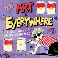 Art Is Everywhere: A Book about Andy Warhol 1250777151 Book Cover