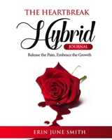 The Heartbreak Hybrid Journal : Release the Pain, Embrace the Growth 1792317050 Book Cover